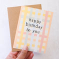Load image into Gallery viewer, Happy Birthday To You - Colourful Plaid Birthday Card
