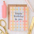 Load image into Gallery viewer, Happy Birthday To You - Colourful Plaid Birthday Card

